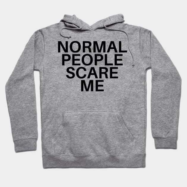 Normal People Scare Me Hoodie by olivetees